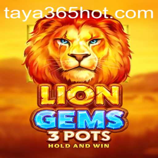 Exploring the Thrills of LionGems3pots on TAYA365.COM